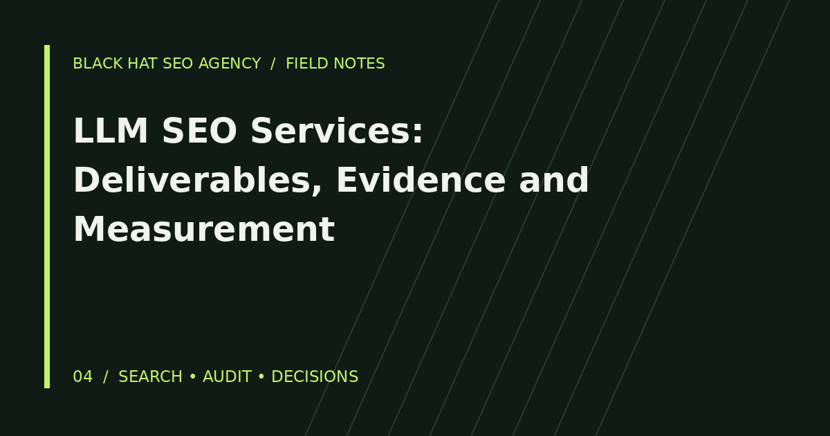 LLM SEO Services: Deliverables, Evidence and Measurement